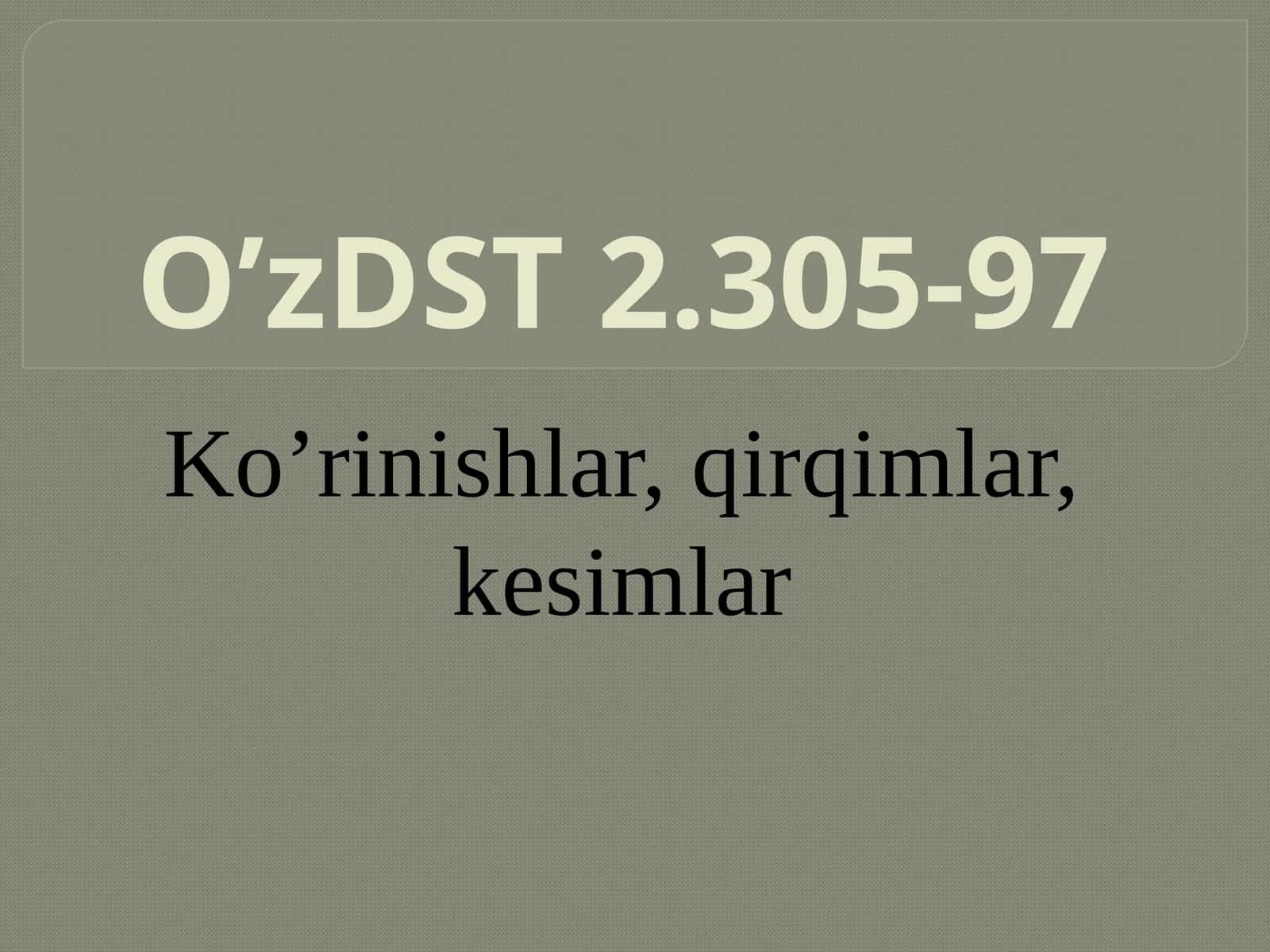 Ko’rinishlar, qirqimlar, kesimlar. O’zDST 2.305-97 1