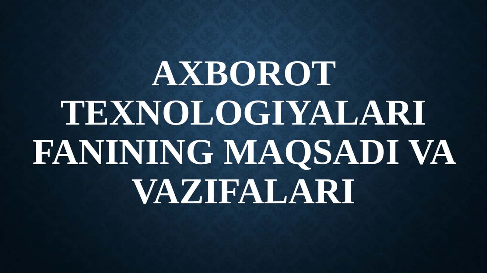 Axborot texnologiyalari fanining maqsadi va vazifalari 1