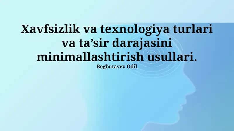 Xavfsizlik va texnologiya turlari va ta’sir darajasini minimallashtirish usullari 1