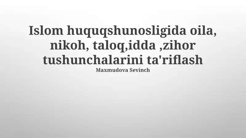 Islom huquqshunosligida oila, nikoh, taloq, idda, zihor tushunchalarini ta'riflash 1