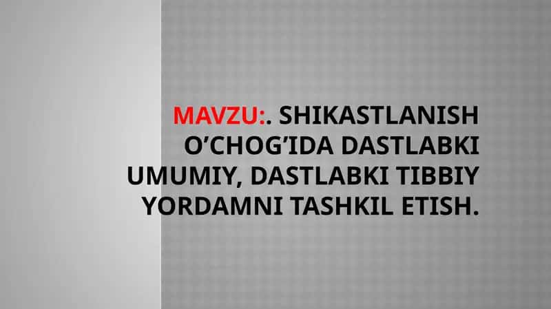 SHIKASTLANISH O’CHOG’IDA DASTLABKI UMUMIY, DASTLABKI TIBBIY YORDAMNI TASHKIL ETISH 1