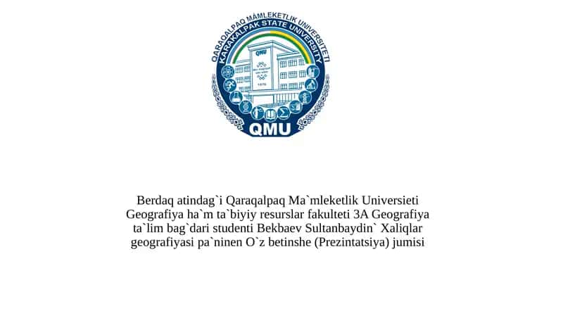 Xaliqlar geografiyasi pa'ninen O`z betinshe (Prezintatsiya) jumisi 1