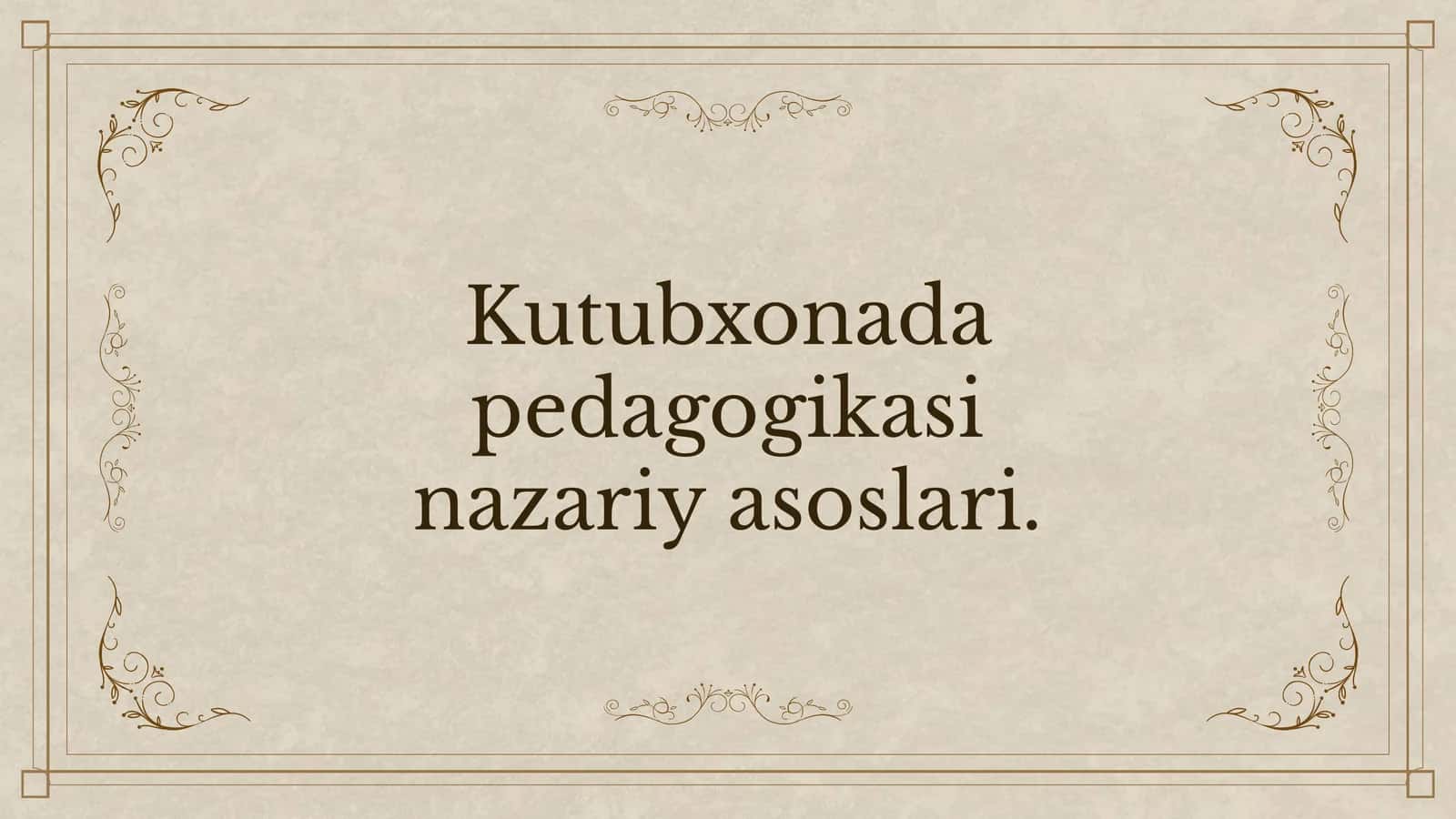 Kutubxonada pedagogikasi nazariy asoslari 1