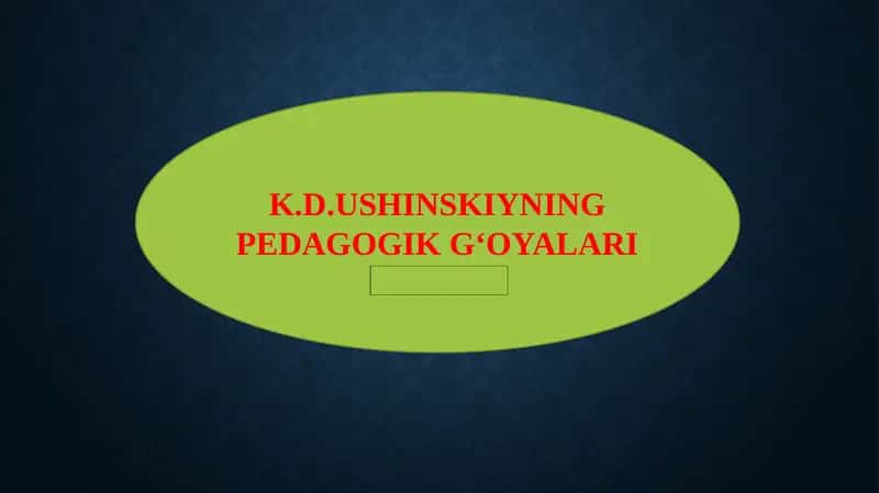 K.D.USHINSKIYNING PEDAGOGIK G‘OYALARI 1