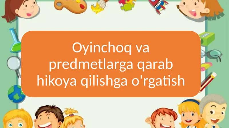 Oyinchoq va predmetlarga qarab hikoya qilishga o'rgatish 1