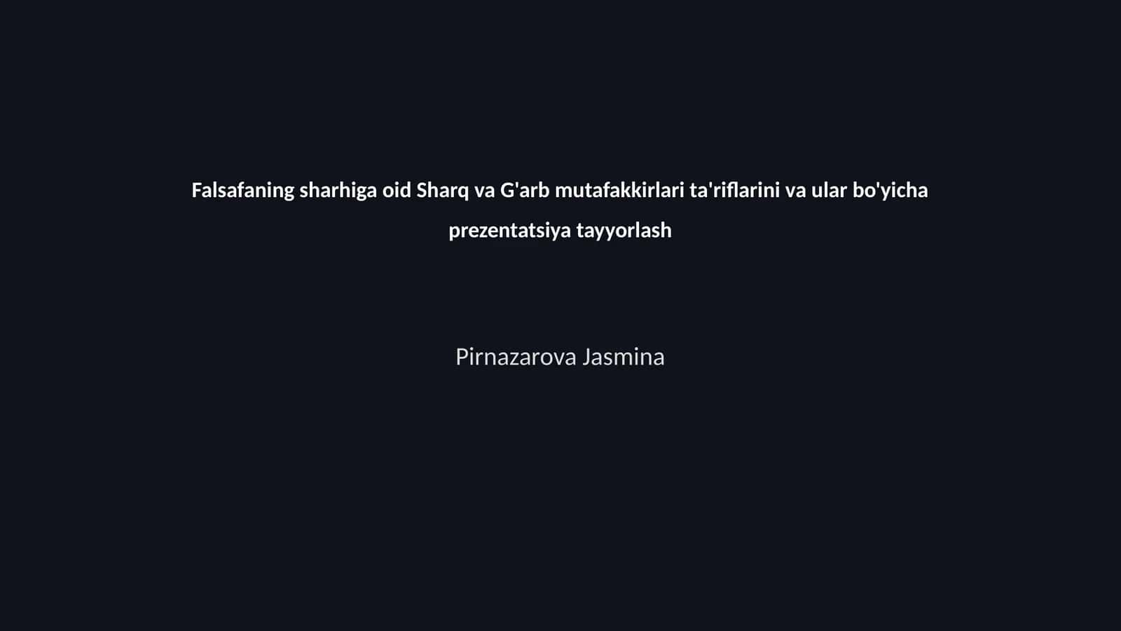 Falsafaning sharhiga oid Sharq va G'arb mutafakkirlari ta'riflarini va ular bo'yicha prezentatsiya tayyorlash 1