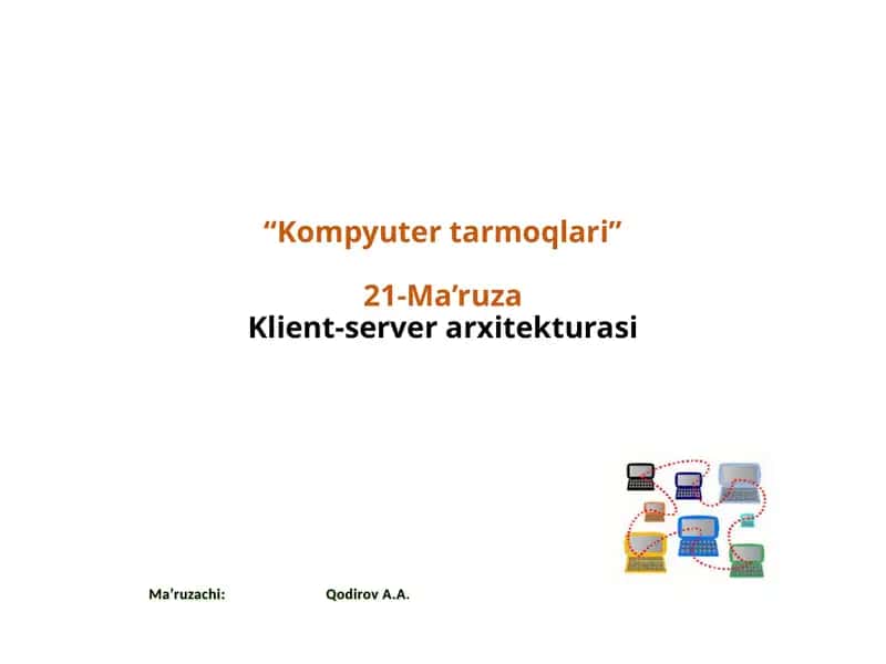 "Kompyutertarmoqlari"21-Ma’ruzaKlient-serverarxitekturasi 1