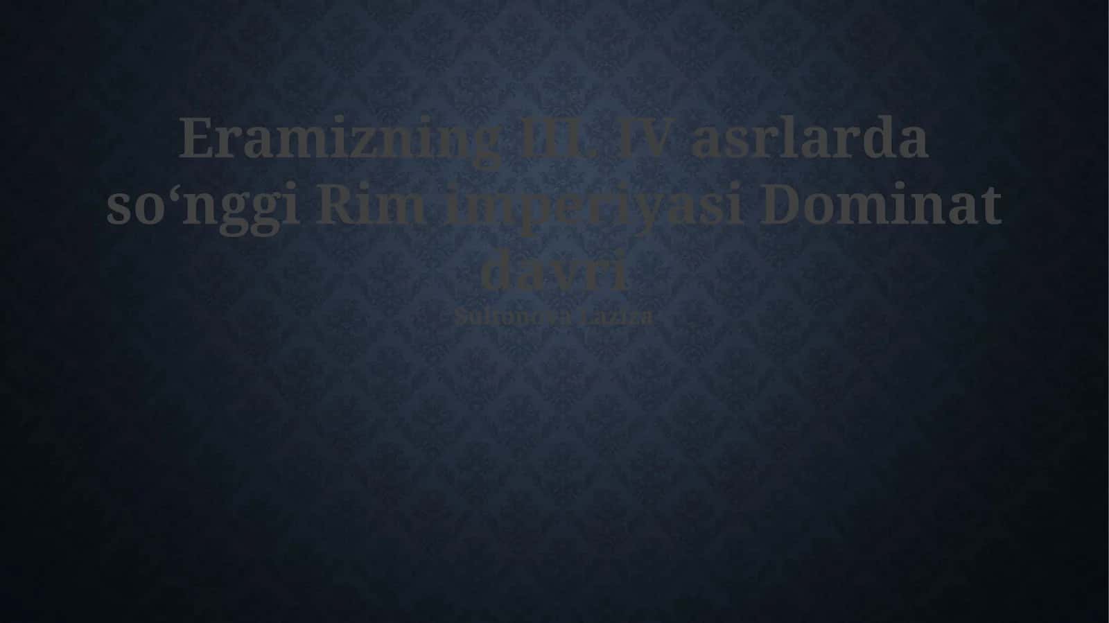 Eramizning III. IV asrlarda soʻnggi Rim imperiyasi Dominat davri 1