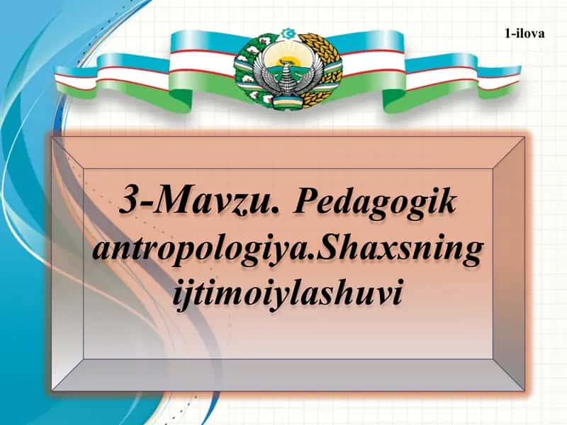 Pedagogik antropologiya.Shaxsning ijtimoiylashuvi 1