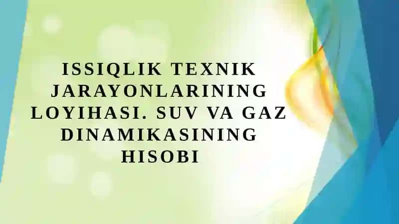 Issiqlik texnik jarayonlarining loyihasi. Suv, gaz dinamikasining hisobi. 1