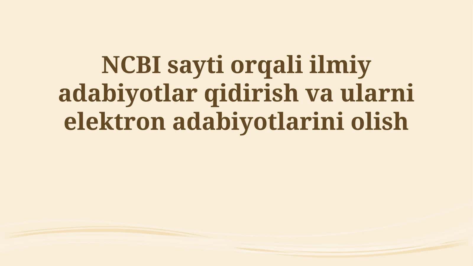 NCBI sayti orqali ilmiy adabiyotlar qidirish va ularni elektron adabiyotlarini olish 1