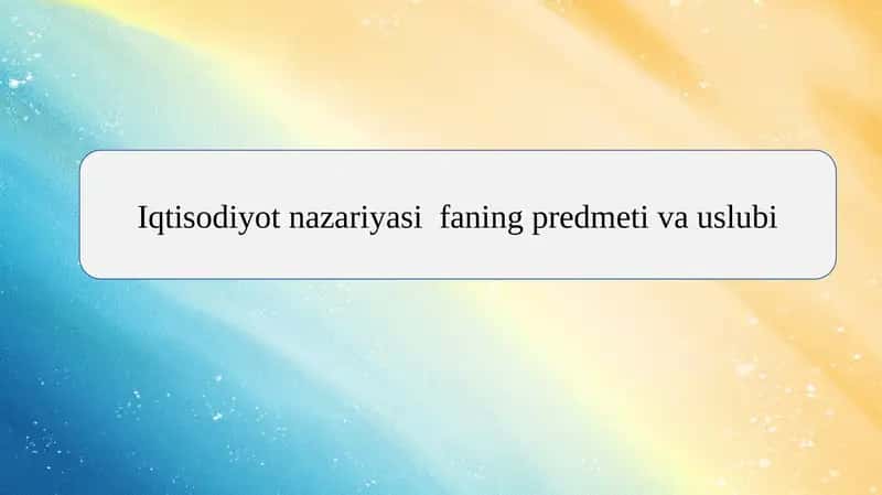 Iqtisodiyot nazariyasi  faning predmeti va uslubi 1