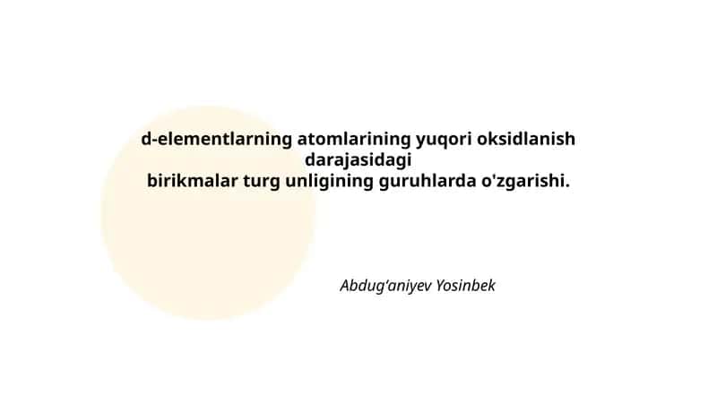 d-elementlarning atomlarining yuqori oksidlanish darajasidagi birikmalar turg unligining guruhlarda o'zgarishi 1