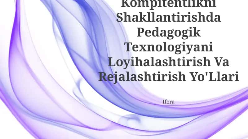 Pedagogik Kompitentlikni Shakllantirishda Pedagogik Texnologiyani Loyihalashtirish Va Rejalashtirish Yo'Llari 1