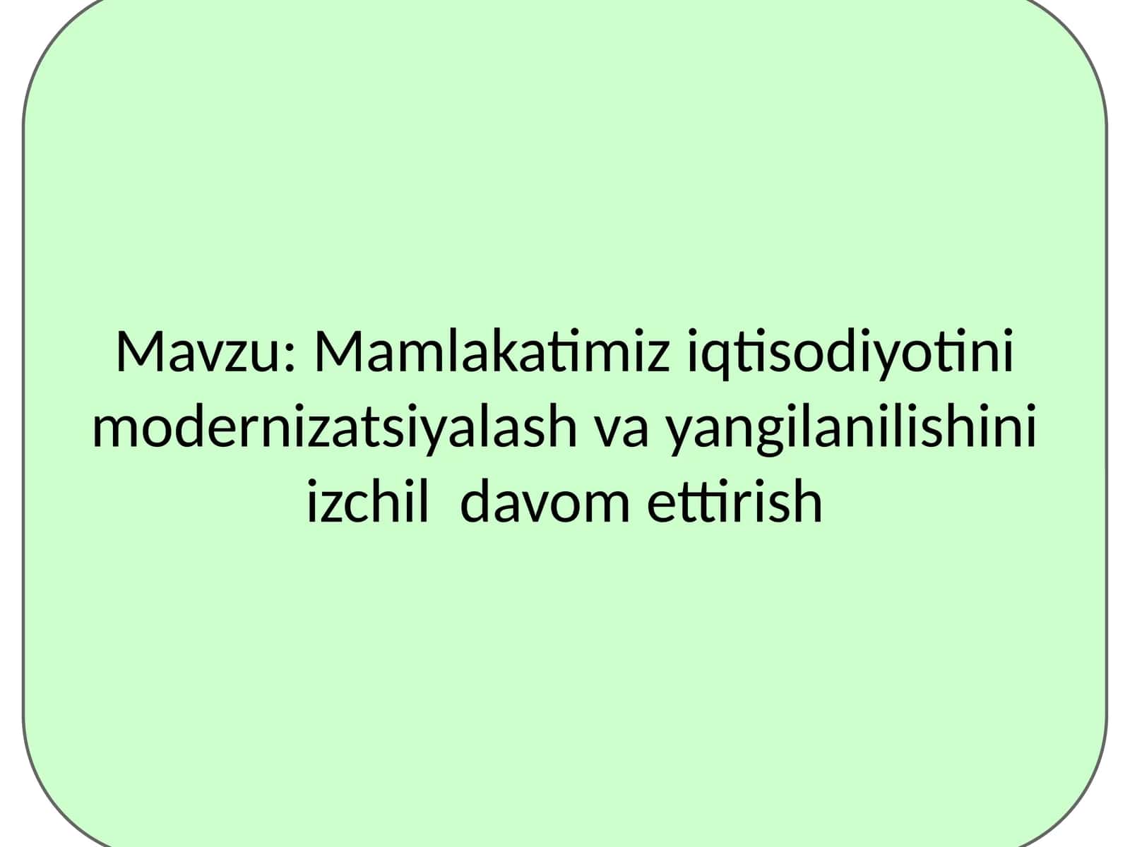 Mamlakatimiz iqtisodiyotini modernizatsiyalash va yangilanilishini izchil  davom ettirish 1