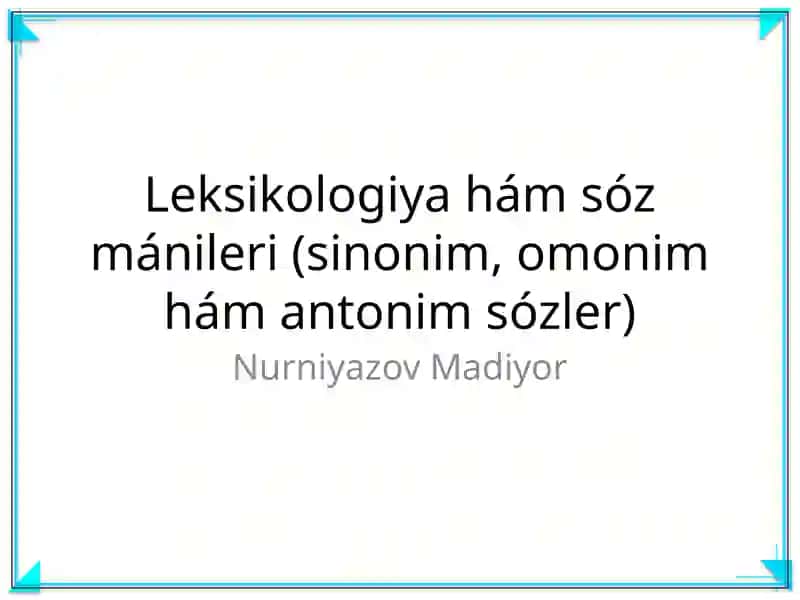 Leksikologiya hám sóz mánileri (sinonim, omonim hám antonim sózler)