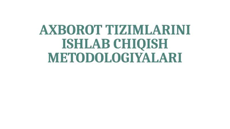 Axborot tizimlarini ishlab chiqish metodologiyalari 1