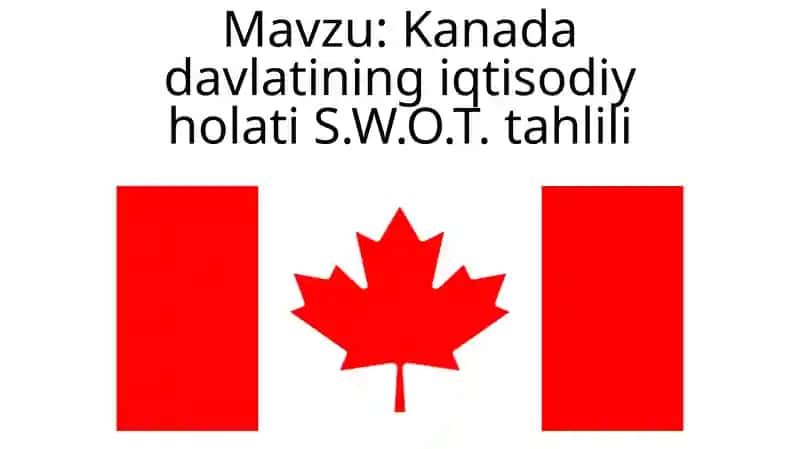 Kanada davlatining iqtisodiy holati S.W.O.T. tahlili