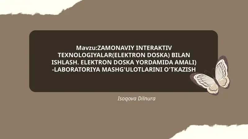 ZAMONAVIY INTERAKTIV TEXNOLOGIYALAR(ELEKTRON DOSKA) BILAN ISHLASH. ELEKTRON DOSKA YORDAMIDA AMALI) -LABORATORIYA MASHG'ULOTLARINI O'TKAZISH 1