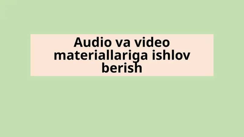 Audio va video materiallariga ishlov berish 1