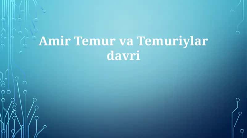 Amir Temur va Temuriylar davri 1