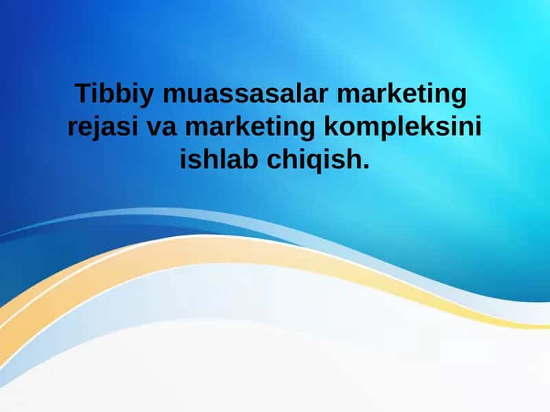 Tibbiy muassasalar marketingrejasi va marketing kompleksini ishlab chiqish 1