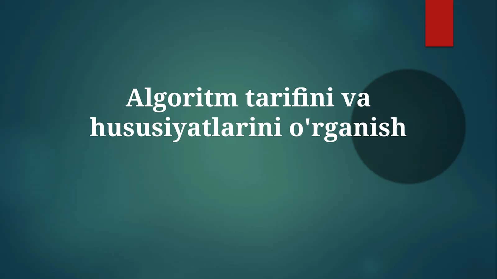 Algoritm: Hisoblash muammosini hal qiluvchi bosqichma-bosqich jarayon 1