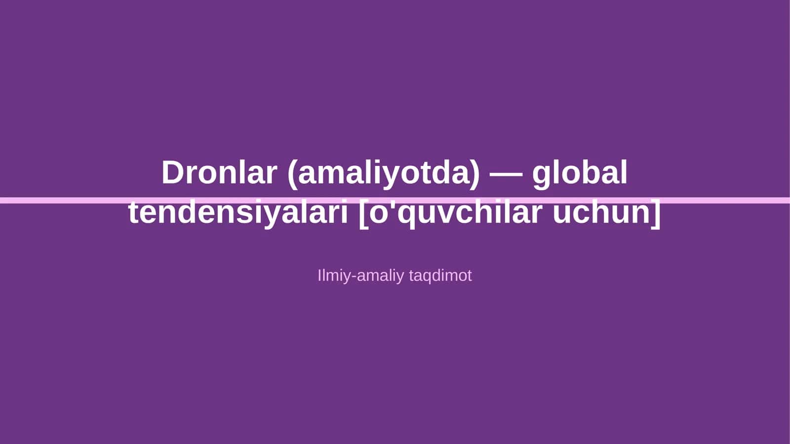 Dronlar (amaliyotda) — global tendensiyalari [o'quvchilar uchun] 1