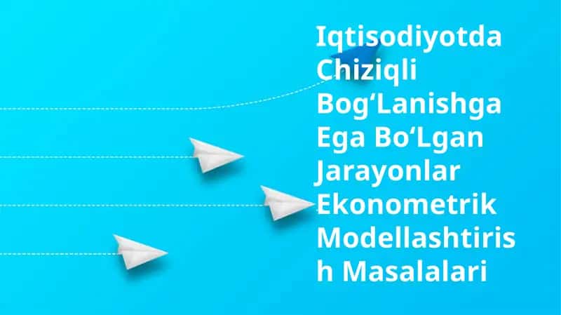 Chiziqli BogʻLanishga Ega BoʻLgan Jarayonlar Ekonometrik Modellashtirish 1