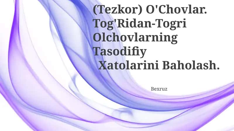 Tog'Ridan-To'G'Ri (Tezkor) O'Chovlar. Tog'Ridan-Togri Olchovlarning Tasodifiy Xatolarini Baholash 1