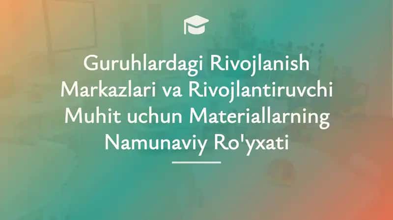 Guruhlardagi Rivojlanish Markazlari va Rivojlantiruvchi Muhit uchun Materiallarning Namunaviy Ro'yxati 1