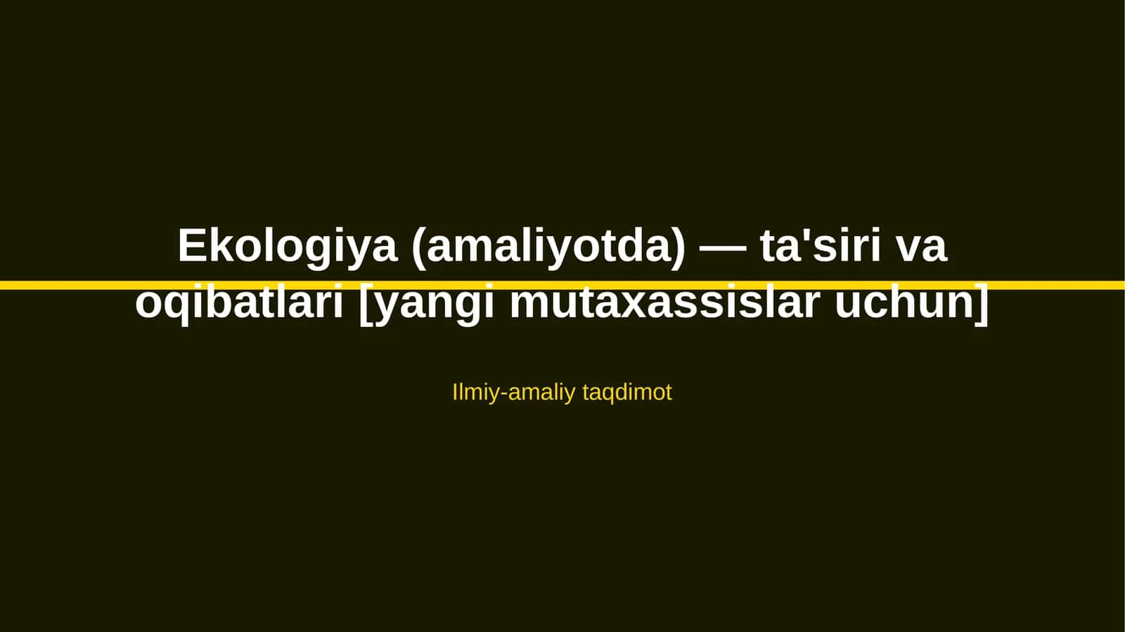 Ekologiya (amaliyotda) — ta'siri va oqibatlari [yangi mutaxassislar uchun] 1