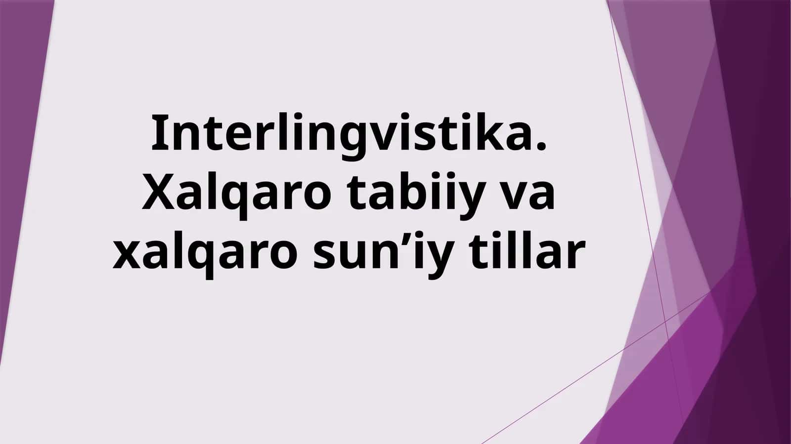 Interlingvistika. Xalqaro tabiiy va xalqaro sun’iy tillar 1