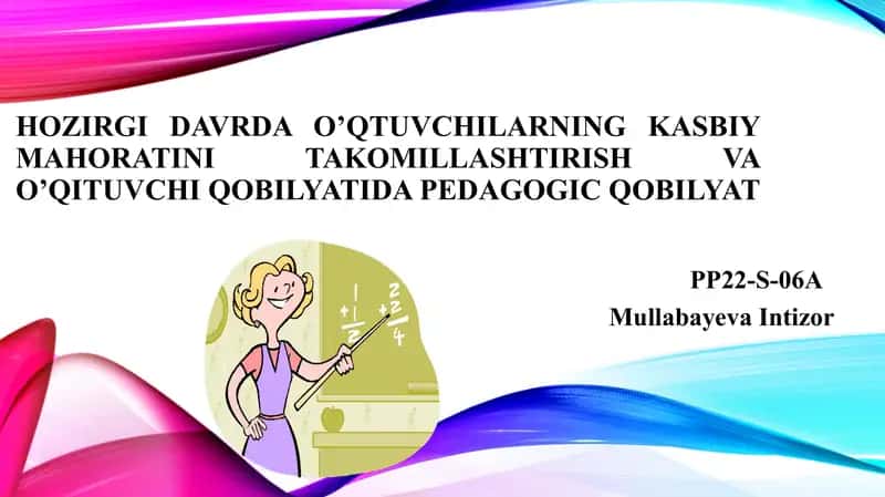 Hozirgi davrda o’qtuvchilarning kasbiy mahoratini takomillashtirish va o’qituvchi qobilyatida pedagogic qobilyat 1