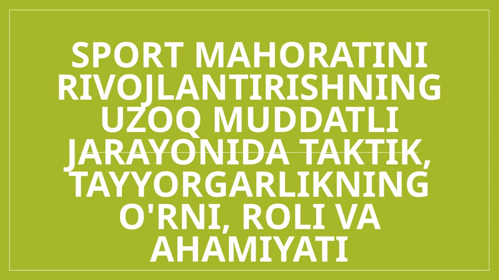 Sport mahoratini rivojlantirishning uzoq muddatli jarayonida taktik, tayyorgarlikning o'rni, roli va ahamiyati 1