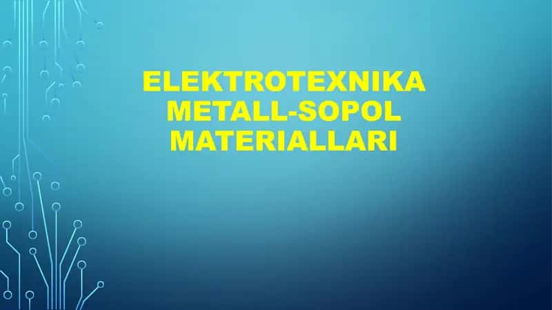Elektrotexnika MeTALL-SOPOL MATERIALLARI 1