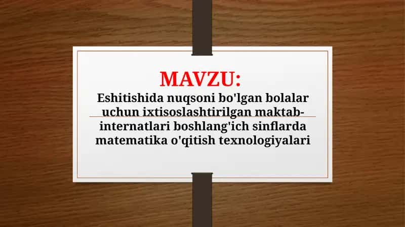 Eshitishida nuqsoni bo'lgan bolalar uchun ixtisoslashtirilgan maktab-internatlari boshlang'ich sinflarda matematika o'qitish texnologiyalari 1