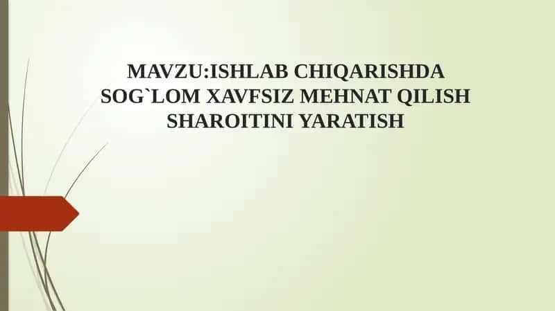 MAVZU:ISHLAB CHIQARISHDA SOG`LOM XAVFSIZ MEHNAT QILISH SHAROITINI YARATISH 1