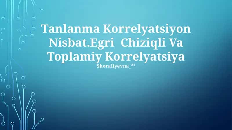 Tanlanma Korrelyatsiyon Nisbat.Egri Chiziqli Va Toplamiy Korrelyatsiya 1