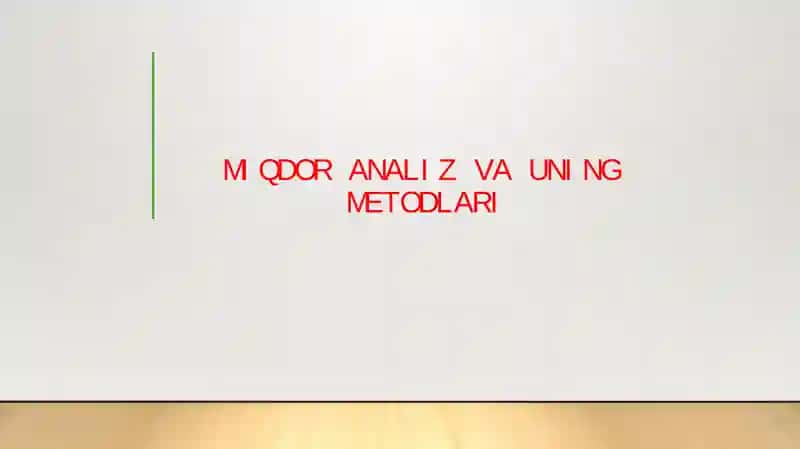 MIQDOR ANALIZ VA UNING METODLARI 1