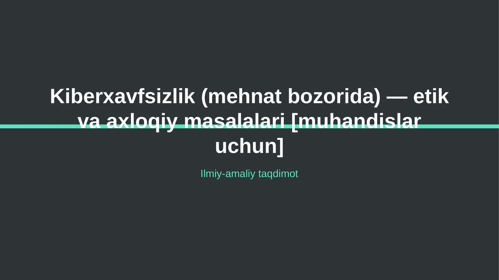 Kiberxavfsizlik (mehnat bozorida) — etik va axloqiy masalalari [muhandislar uchun] 1