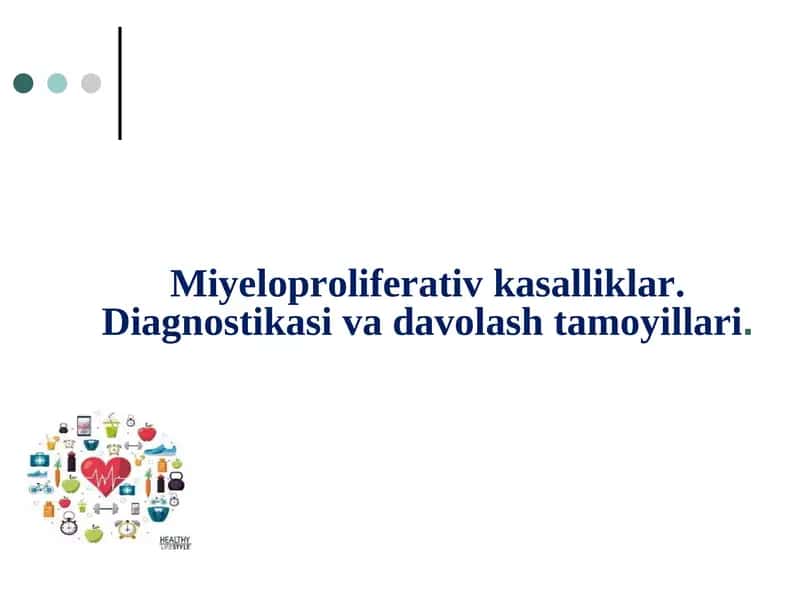Miyeloproliferativ kasalliklar. Diagnostikasi va davolash tamoyillari. 1