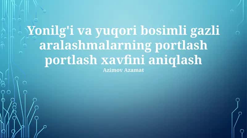 Yonilg'i va yuqori bosimli gazli aralashmalarning portlash portlash xavfini aniqlash 1