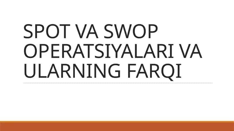 SPOT VA SWOP OPERATSIYALARI VA ULARNING FARQI. 1
