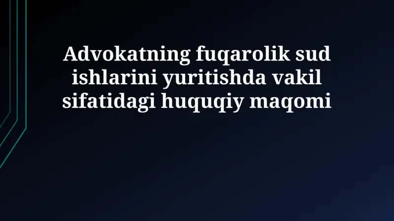 Advokatning fuqarolik sud ishlarini yuritishda vakil sifatidagi huquqiy maqomi 1