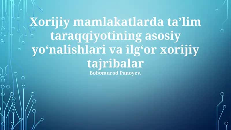 Xorijiy mamlakatlarda taʼlim taraqqiyotining asosiy yoʻnalishlari va ilgʻor xorijiy tajribalar 1