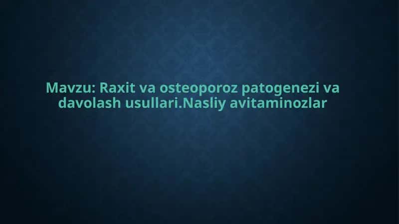 Raxitva osteoporoz patogenezi va davolash usullari.Nasliy avitaminozlar 1