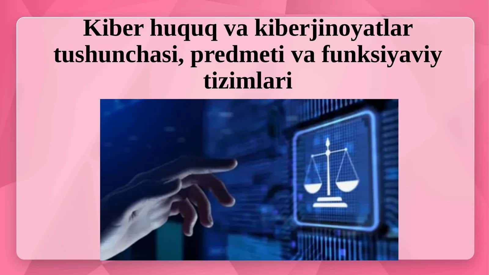 Kiberhuquq va kiberjinoiyatlar tushunchasi, predmeti va funksiyaviy tizimlari 1