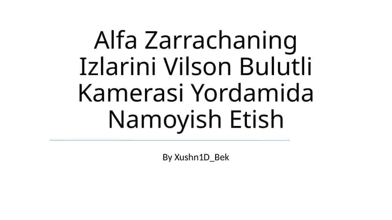 Alfa Zarrachaning Izlarini Vilson Bulutli Kamerasi Yordamida Namoyish Etish 1