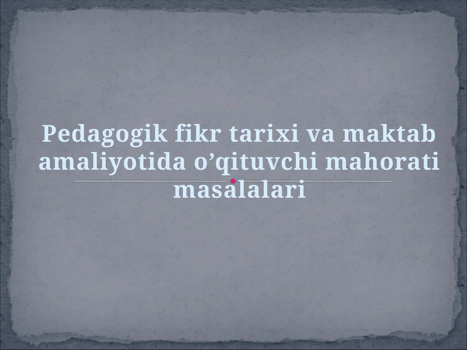 pedagigik fikr tarixi va maktab amaliyotida oʻqituvchi mahorati masalalari 1
